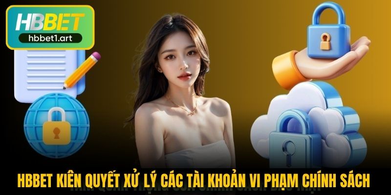 hbbet kien quyet xu ly cac tai khoan vi pham chinh sach 3