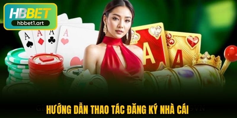 Hướng dẫn thao tác đăng ký nhà cái