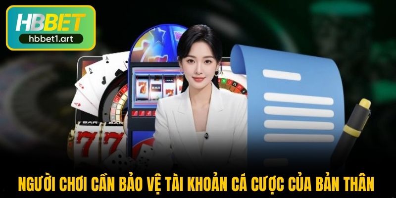 nguoi choi can bao ve tai khoan ca cuoc cua ban than