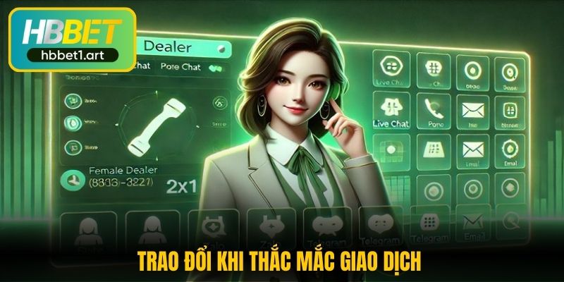 Liên Hệ HBBet - Đa Dạng Phương Thức Nhận Hỗ Trợ Hiệu Quả 2 trao doi khi thac mac giao dich